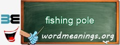 WordMeaning blackboard for fishing pole